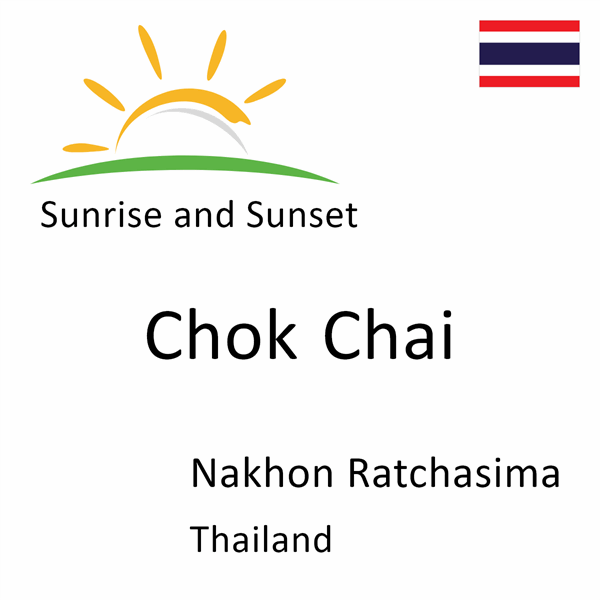 Sunrise and sunset times for Chok Chai, Nakhon Ratchasima, Thailand