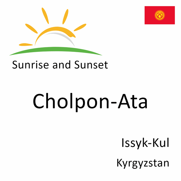 Sunrise and sunset times for Cholpon-Ata, Issyk-Kul, Kyrgyzstan
