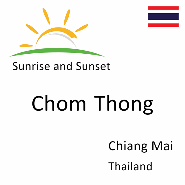 Sunrise and sunset times for Chom Thong, Chiang Mai, Thailand