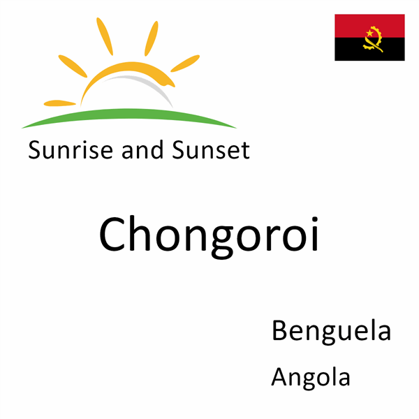 Sunrise and sunset times for Chongoroi, Benguela, Angola