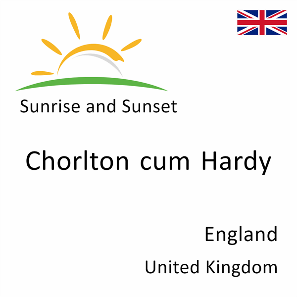 Sunrise and sunset times for Chorlton cum Hardy, England, United Kingdom