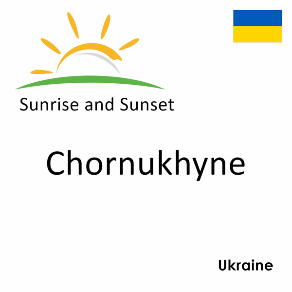 Sunrise and sunset times for Chornukhyne, Ukraine