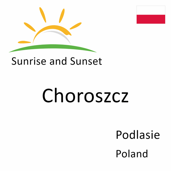 Sunrise and sunset times for Choroszcz, Podlasie, Poland