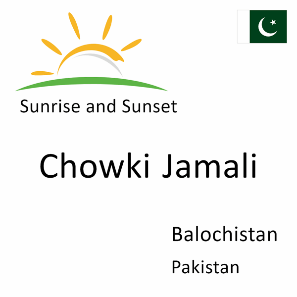 Sunrise and sunset times for Chowki Jamali, Balochistan, Pakistan