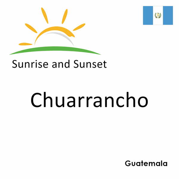 Sunrise and sunset times for Chuarrancho, Guatemala