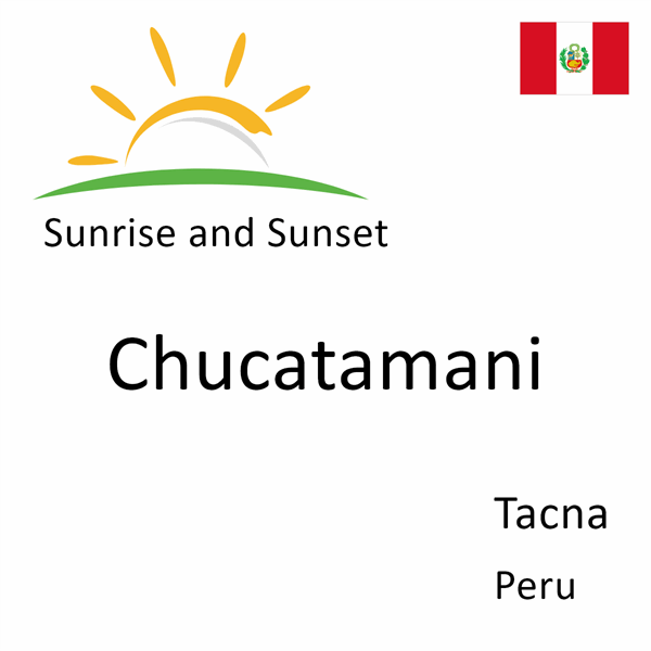 Sunrise and sunset times for Chucatamani, Tacna, Peru
