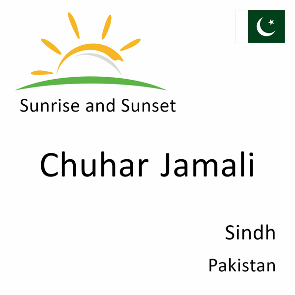 Sunrise and sunset times for Chuhar Jamali, Sindh, Pakistan