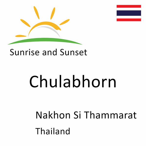 Sunrise and sunset times for Chulabhorn, Nakhon Si Thammarat, Thailand