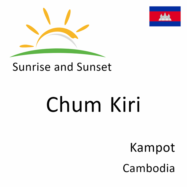 Sunrise and sunset times for Chum Kiri, Kampot, Cambodia