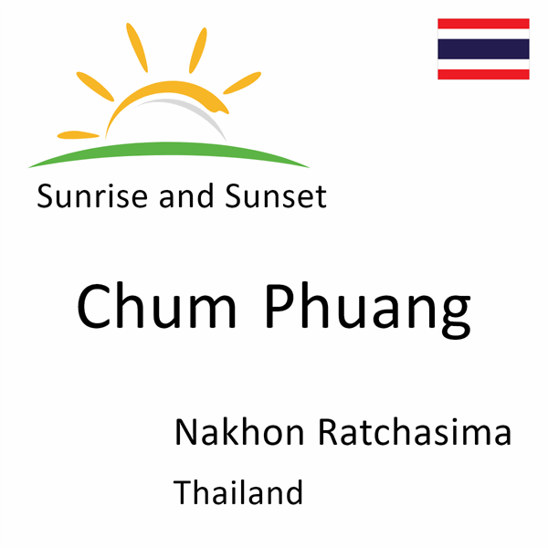 Sunrise and sunset times for Chum Phuang, Nakhon Ratchasima, Thailand