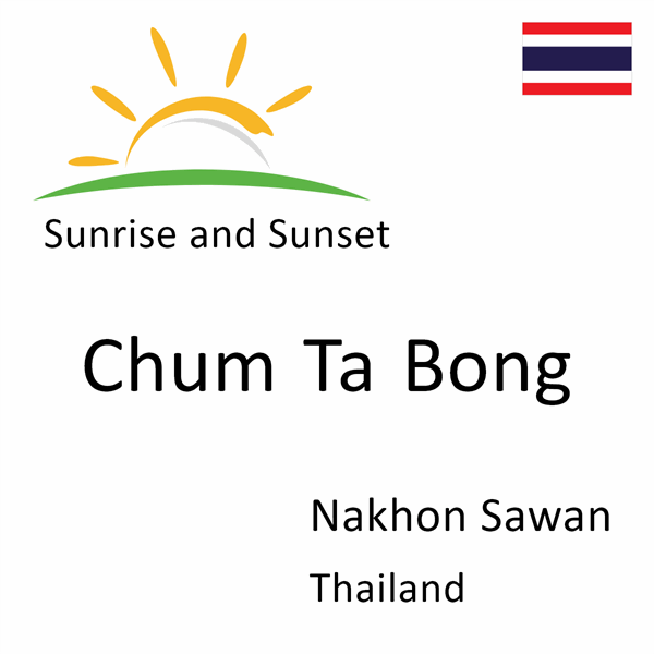 Sunrise and sunset times for Chum Ta Bong, Nakhon Sawan, Thailand