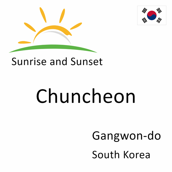 Sunrise and sunset times for Chuncheon, Gangwon-do, South Korea