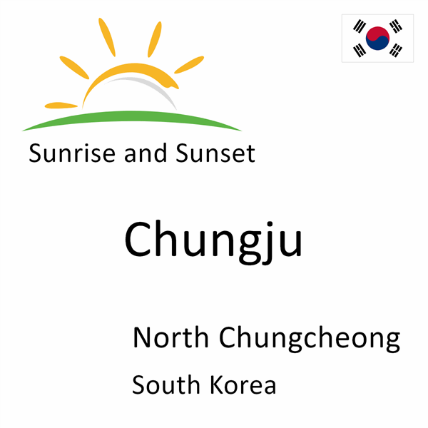 Sunrise and sunset times for Chungju, North Chungcheong, South Korea