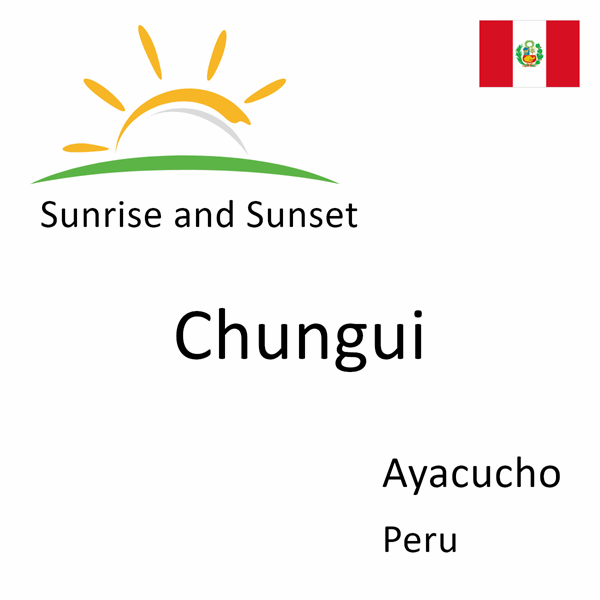 Sunrise and sunset times for Chungui, Ayacucho, Peru