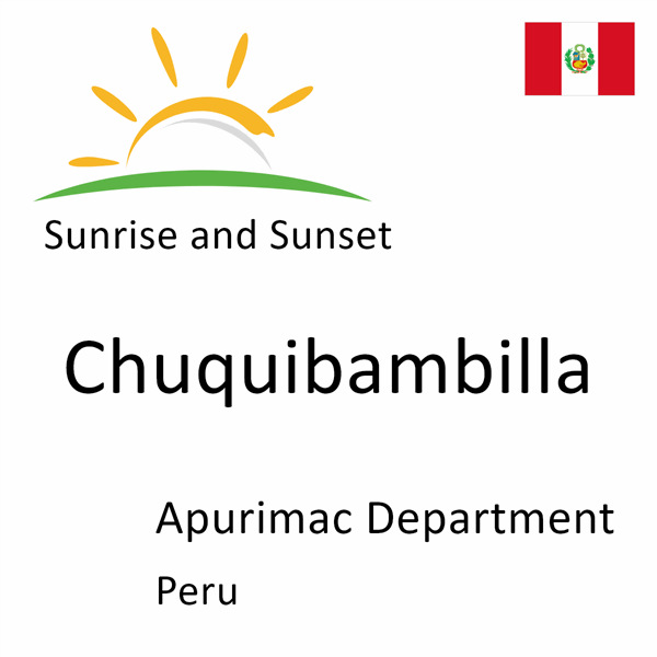 Sunrise and sunset times for Chuquibambilla, Apurimac Department, Peru