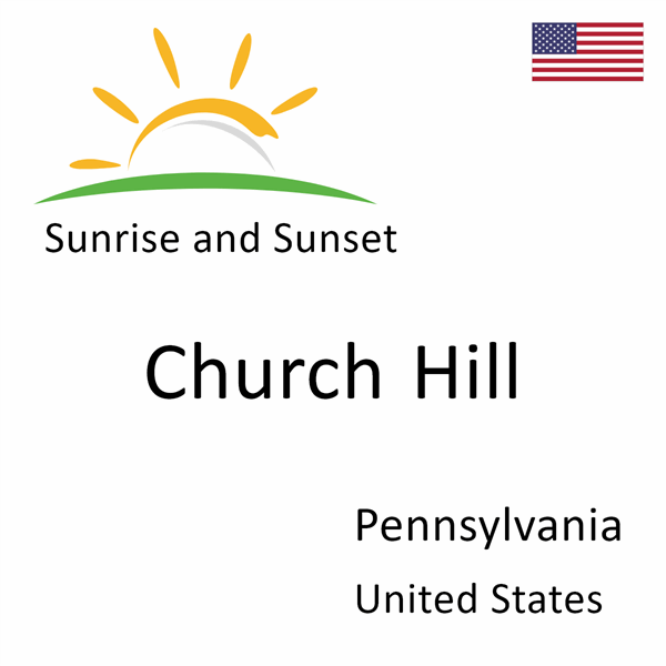 Sunrise and sunset times for Church Hill, Pennsylvania, United States