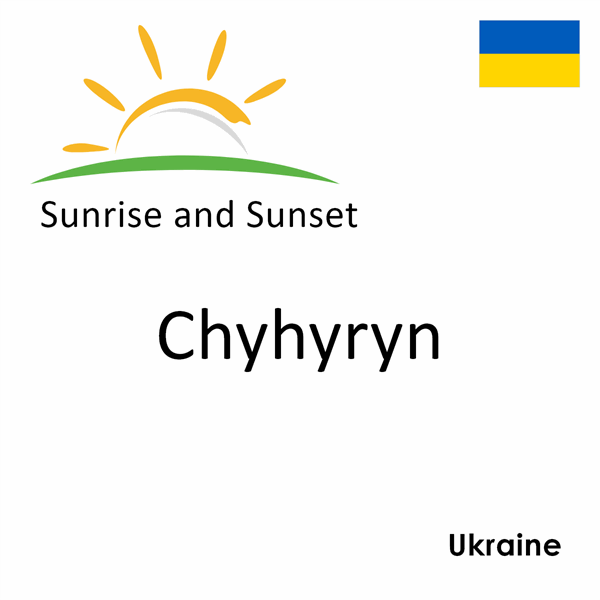 Sunrise and sunset times for Chyhyryn, Ukraine