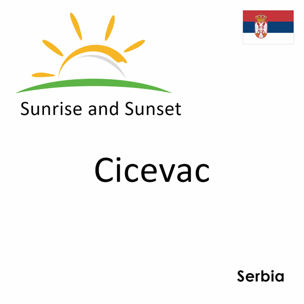 Sunrise and sunset times for Cicevac, Serbia