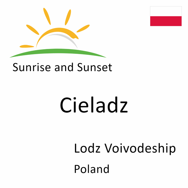 Sunrise and sunset times for Cieladz, Lodz Voivodeship, Poland