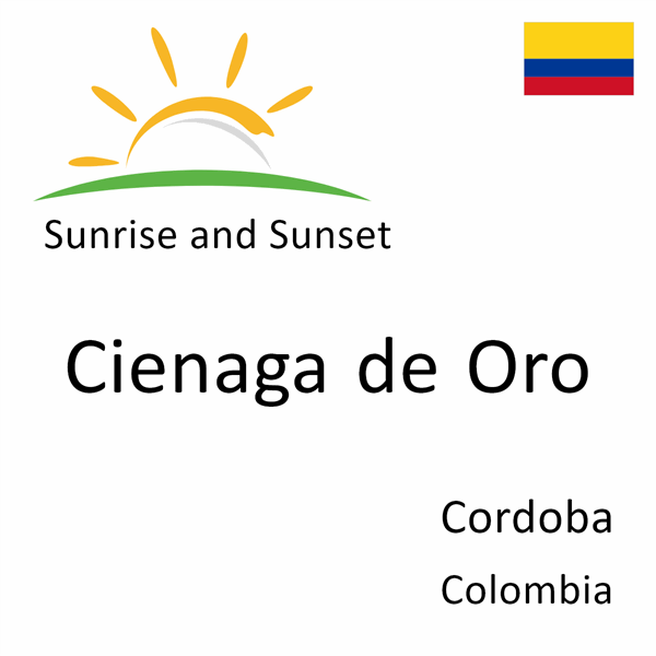 Sunrise and sunset times for Cienaga de Oro, Cordoba, Colombia