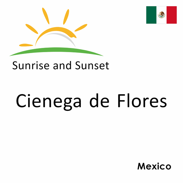 Sunrise and sunset times for Cienega de Flores, Mexico