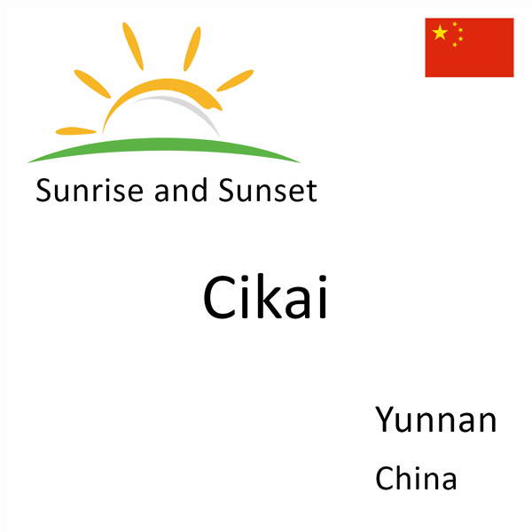 Sunrise and sunset times for Cikai, Yunnan, China