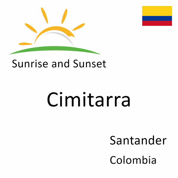 Sunrise and sunset times for Cimitarra, Santander, Colombia