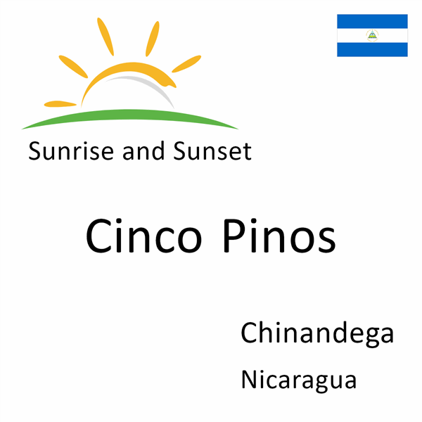 Sunrise and sunset times for Cinco Pinos, Chinandega, Nicaragua