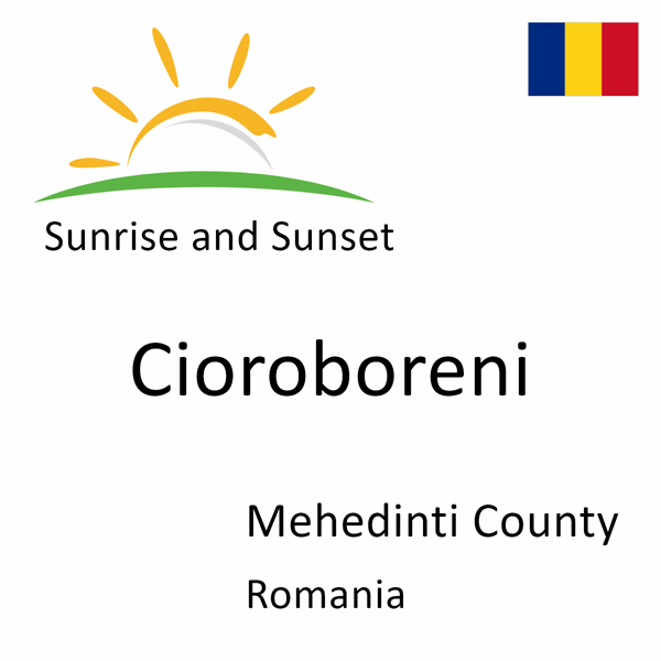 Sunrise and sunset times for Cioroboreni, Mehedinti County, Romania