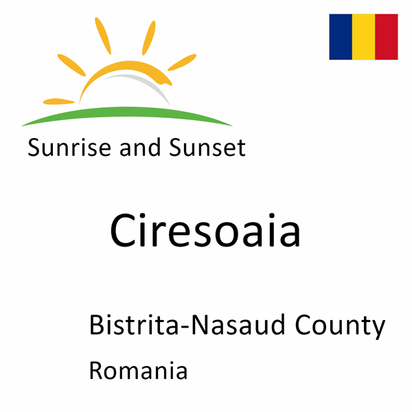 Sunrise and sunset times for Ciresoaia, Bistrita-Nasaud County, Romania