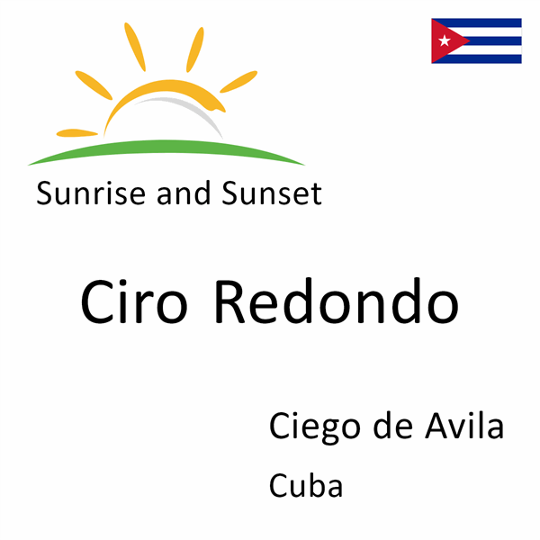 Sunrise and sunset times for Ciro Redondo, Ciego de Avila, Cuba