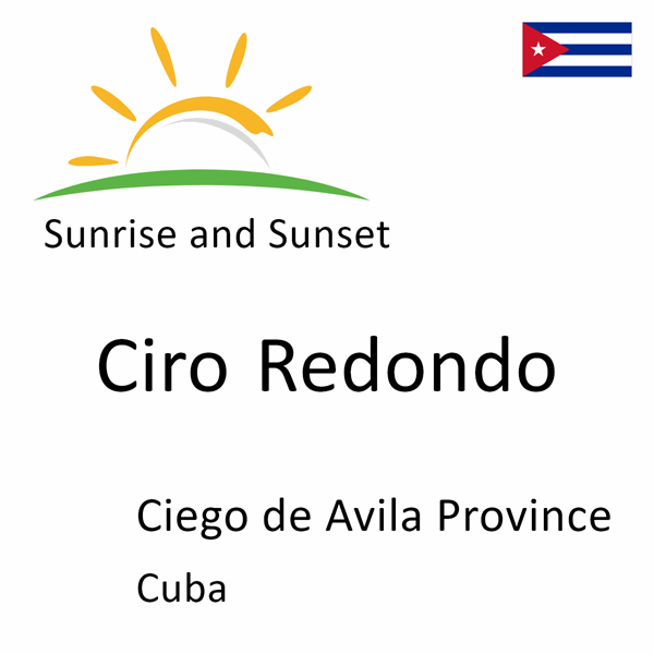 Sunrise and sunset times for Ciro Redondo, Ciego de Avila Province, Cuba