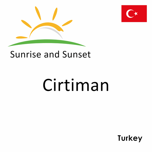 Sunrise and sunset times for Cirtiman, Turkey