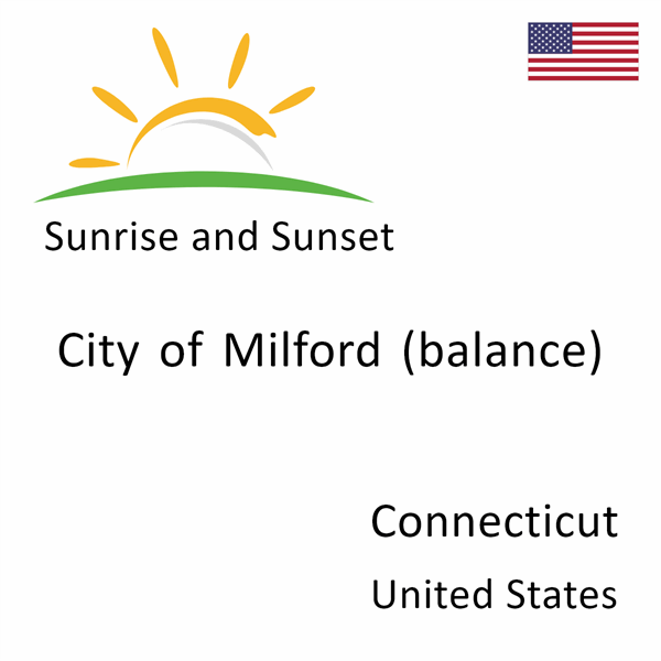 Sunrise and sunset times for City of Milford (balance), Connecticut, United States