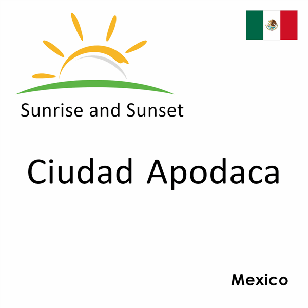 Sunrise and sunset times for Ciudad Apodaca, Mexico
