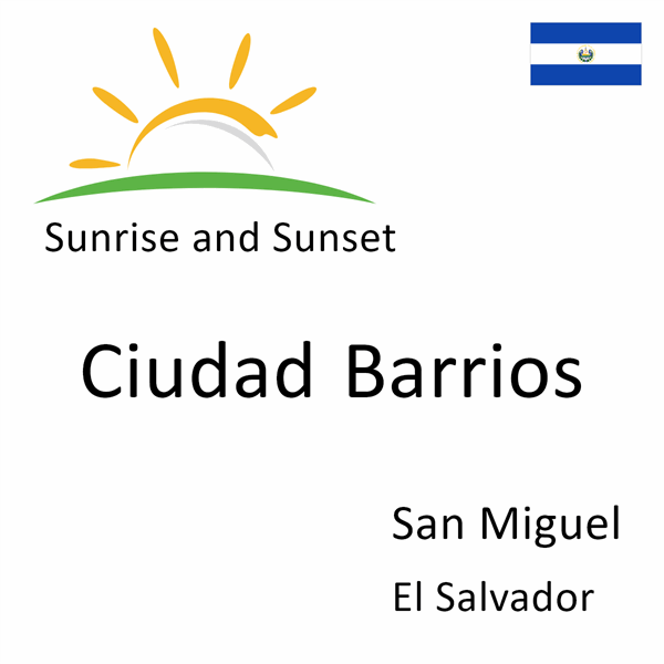 Sunrise and sunset times for Ciudad Barrios, San Miguel, El Salvador
