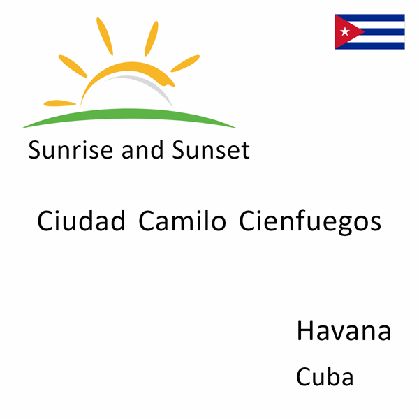 Sunrise and sunset times for Ciudad Camilo Cienfuegos, Havana, Cuba