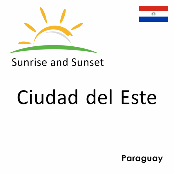Sunrise and sunset times for Ciudad del Este, Paraguay