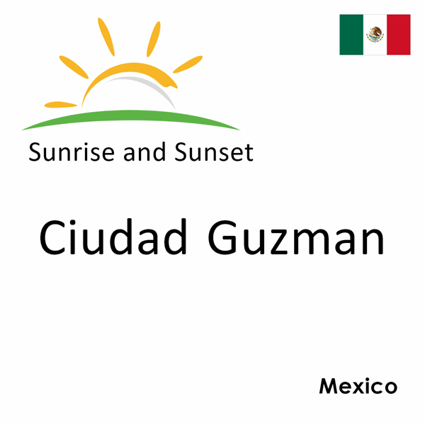 Sunrise and sunset times for Ciudad Guzman, Mexico