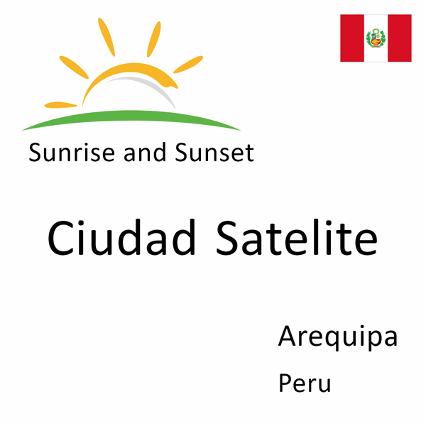Sunrise and sunset times for Ciudad Satelite, Arequipa, Peru