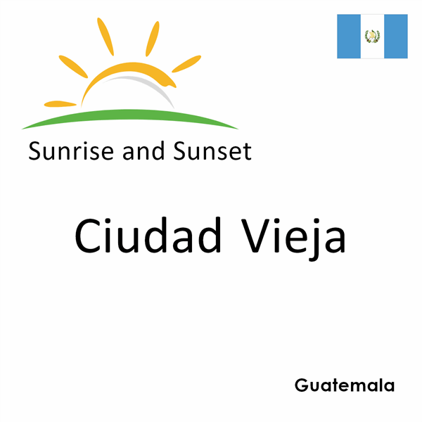 Sunrise and sunset times for Ciudad Vieja, Guatemala