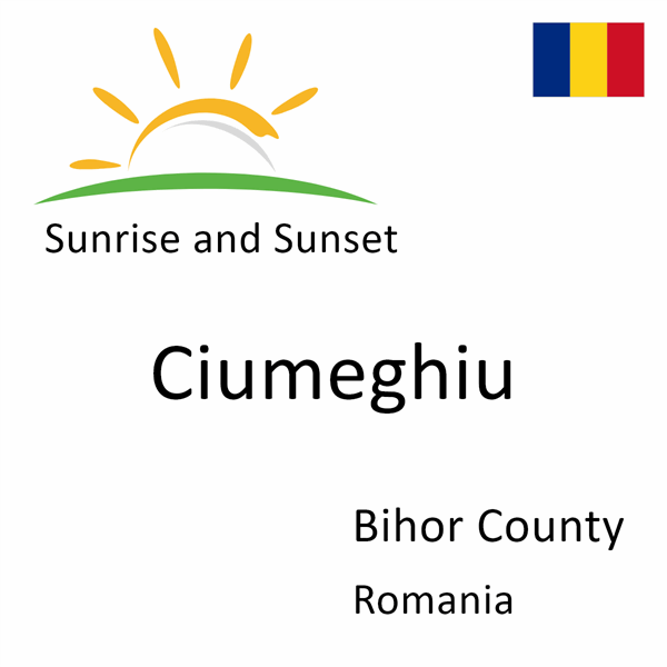 Sunrise and sunset times for Ciumeghiu, Bihor County, Romania