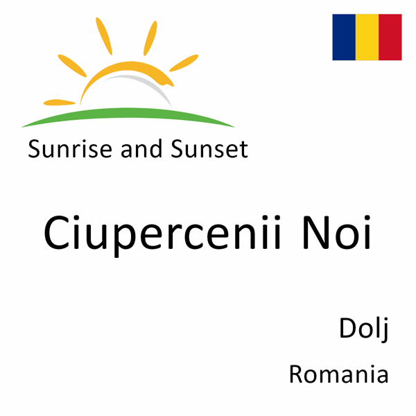 Sunrise and sunset times for Ciupercenii Noi, Dolj, Romania