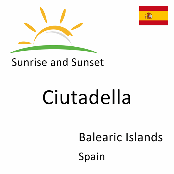 Sunrise and sunset times for Ciutadella, Balearic Islands, Spain
