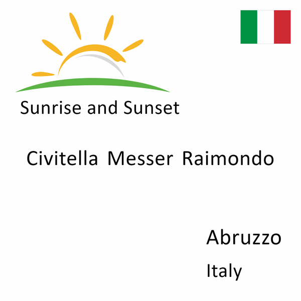 Sunrise and sunset times for Civitella Messer Raimondo, Abruzzo, Italy