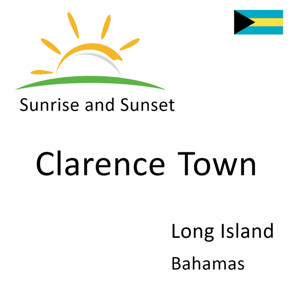 Sunrise and sunset times for Clarence Town, Long Island, Bahamas