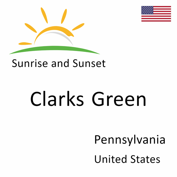 Sunrise and sunset times for Clarks Green, Pennsylvania, United States
