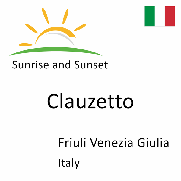 Sunrise and sunset times for Clauzetto, Friuli Venezia Giulia, Italy