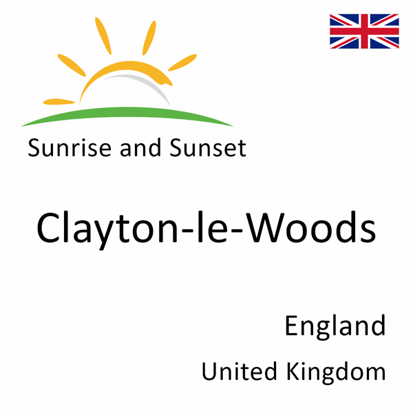 Sunrise and sunset times for Clayton-le-Woods, England, United Kingdom