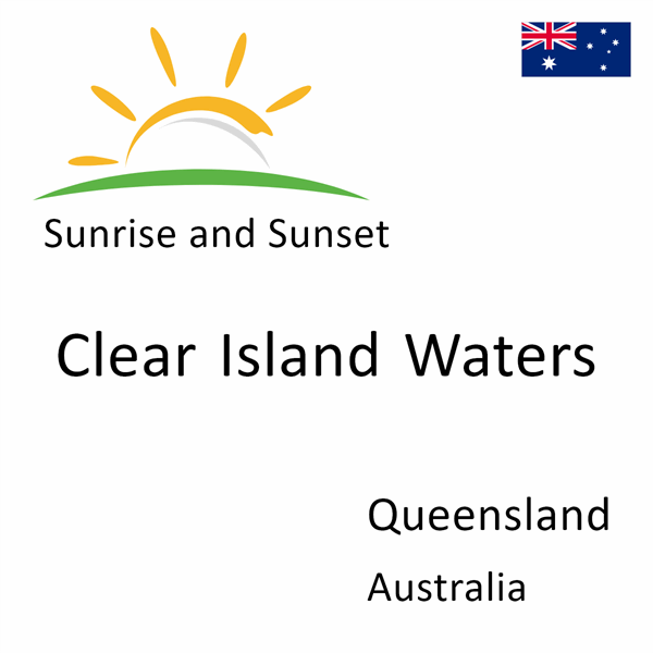 Sunrise and sunset times for Clear Island Waters, Queensland, Australia